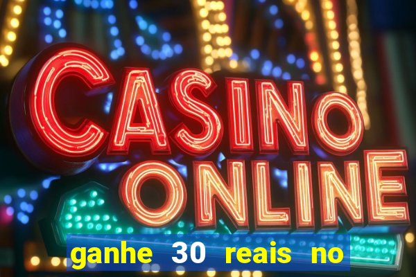 ganhe 30 reais no cadastro cassino